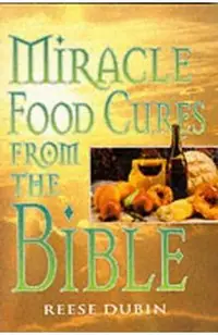 Miracle Food Cures from the Bible: The Creator's Plan for Optimal Health