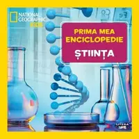 Prima mea enciclopedie: Stiinta. National Geographic