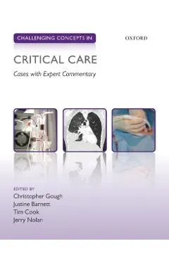 Challenging Concepts in Critical Care - Christopher Gough, Justine Barnett, Tim Cook, Jerry Nolan