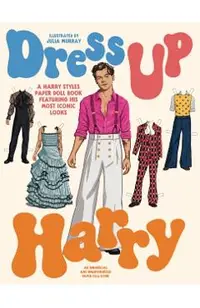 Dress Up Harry: A Harry Styles Paper Doll Book Featuring His Most Iconic Looks