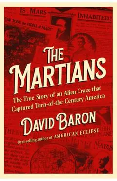 The Martians: The True Story of an Alien Craze That Captured Turn-Of-The-Century America