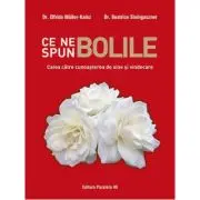 Ce ne spun bolile. Calea catre cunoasterea de sine si vindecare