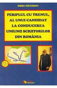 Periplul cu trenul, al unui candidat la conducerea Uniunii Scriitorilor din Romania