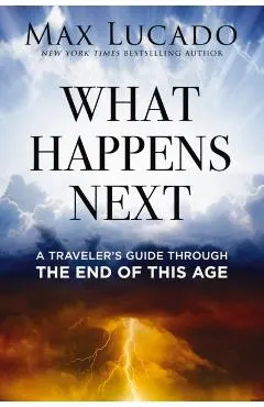 What Happens Next: A Traveler's Guide Through the End of This Age