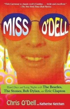 Miss O'Dell: My Hard Days and Long Nights with the Beatles, the Stones, Bob Dylan, Eric Clapton, and the Women They Loved
