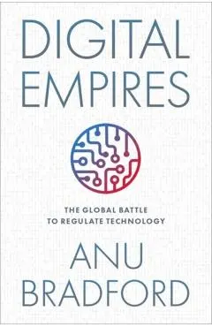 Digital Empires: The Global Battle to Regulate Technology
