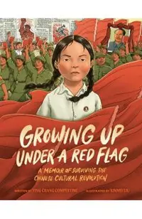 Growing Up Under a Red Flag: A Memoir of Surviving the Chinese Cultural Revolution