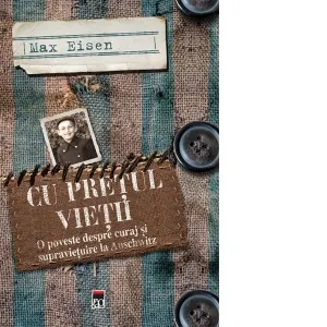 Cu pretul vietii. O poveste despre curaj si supravietuire la Auschwitz