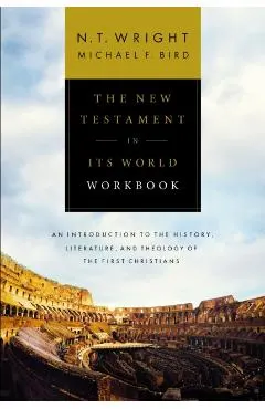 The New Testament in Its World Workbook: An Introduction to the History, Literature, and Theology of the First Christians