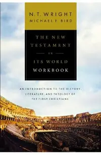 The New Testament in Its World Workbook: An Introduction to the History, Literature, and Theology of the First Christians