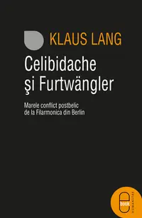 Celibidache si Furtwangler: Marele conflict postbelic de la Filarmonica din Berlin (pdf)