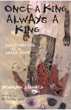 Once a King, Always a King: The Unmaking of a Latin King