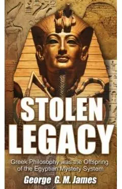 Stolen Legacy: Greek Philosophy Was the Offspring of the Egyptian Mystery System
