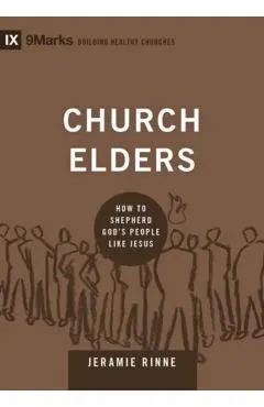 Church Elders: How to Shepherd God's People Like Jesus