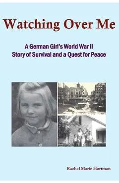 Watching Over Me: A World War II Story of Survival and a Quest for Peace