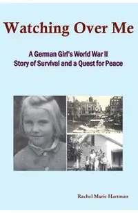 Watching Over Me: A World War II Story of Survival and a Quest for Peace