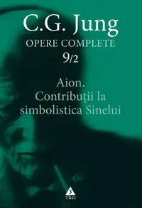Aion. Contribuţii la simbolistica Sinelui - Opere Complete, vol. 9