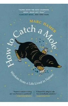 How to Catch a Mole: Wisdom from a Life Lived in Nature