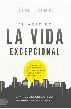 El Arte de la Vida Excepional (the Art of Exceptional Living): Tu Guía Para Obtener Riqueza, Disfrutar de Felicidad Y Lograr Progreso Diario Imparable