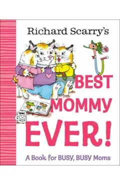 Richard Scarry's Best Mommy Ever!: A Book for Busy, Busy Moms