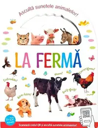 La fermă. Ascultă sunetele animalelor! - Hardcover - ***