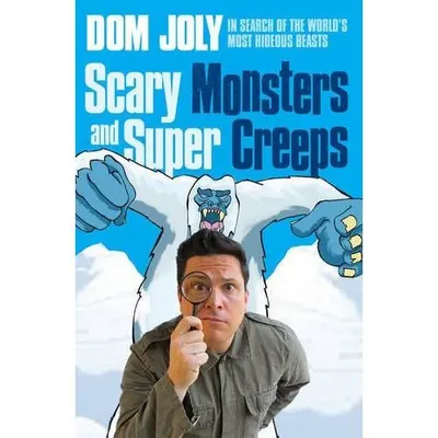 Scary Monsters and Super Creeps: In Search of the World's Most Hideous Beasts
