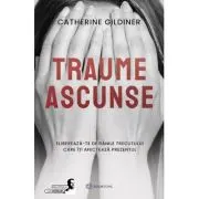 Traume ascunse. Elibereaza-te de ranile trecutului care iti afecteaza prezentul