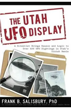 Utah UFO Display: A Scientist Brings Reason and Logic to Over 400 UFO Sightings in Utah's Uintah Basin