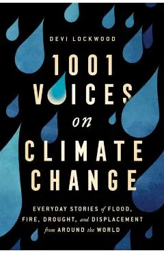 1,001 Voices on Climate Change: Everyday Stories of Flood, Fire, Drought, and Displacement from Around the World