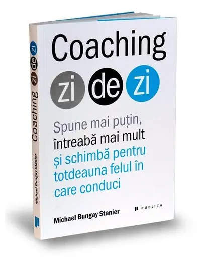 Coaching zi de zi - Paperback brosat - Michael Bungay Stanier