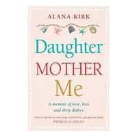 Daughter, Mother, Me, Alana Kirk