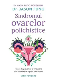 Sindromul ovarelor polichistice - Paperback brosat - Jason Fung, Nadia Brito Pateguana