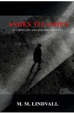Ashes to Ashes: A Ludington - van der Berg Mystery