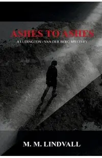 Ashes to Ashes: A Ludington - van der Berg Mystery