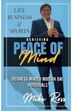Achieving Peace of Mind in Life, Business, and Sports
