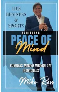 Achieving Peace of Mind in Life, Business, and Sports