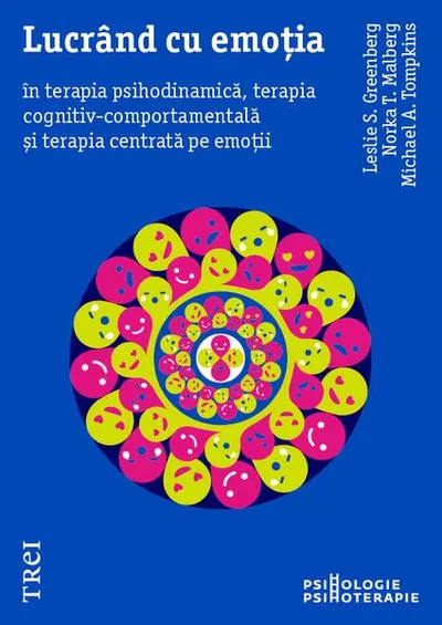 Lucrând cu emoția în terapia psihodinamică, terapia cognitiv-comportamentală și terapia centrată pe emoții - Paperback brosat - Leslie S. Greenberg, Michael A. Tompkins, Norka T. Malberg