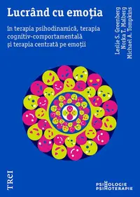 Lucrând cu emoția în terapia psihodinamică, terapia cognitiv-comportamentală și terapia centrată pe emoții - Paperback brosat - Leslie S. Greenberg, Michael A. Tompkins, Norka T. Malberg