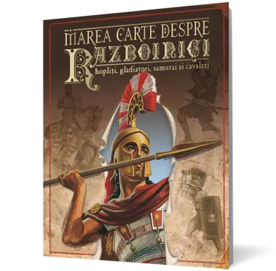 Marea carte despre războinici, hopliţi, gladiatori, samurai şi cavaleri