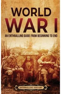 World War I: An Enthralling Guide from Beginning to End