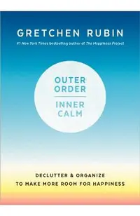 Outer Order, Inner Calm: Declutter and Organize to Make More Room for Happiness