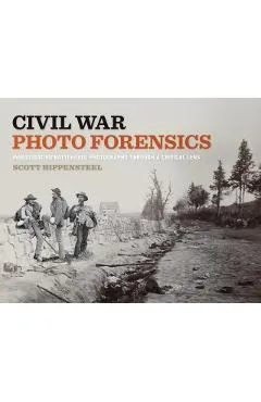 Civil War Photo Forensics: Investigating Battlefield Photographs Through a Critical Lens