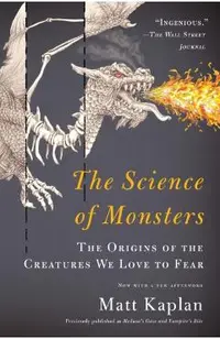 The Science of Monsters: The Origins of the Creatures We Love to Fear