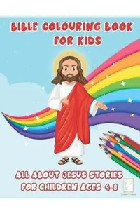Bible Colouring Book For Kids: Jesus Stories for Children ages 4-8 activity book preschool kindergarten ages 5-7 Easter gift for kids and adults