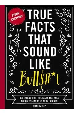 True Facts That Sound Like Bullshit