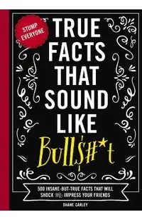 True Facts That Sound Like Bullshit