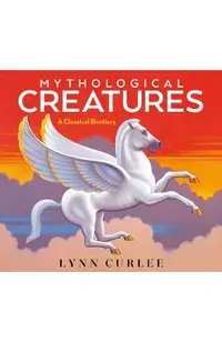 Mythological Creatures: A Classical Bestiary