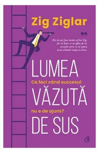 Lumea văzuta de sus - Paperback brosat - Zig Ziglar
