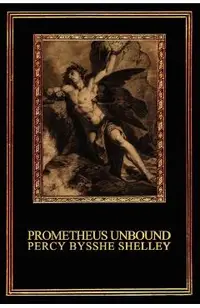 Prometheus Unbound: A Lyrical Drama in Four Acts