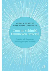 Cum ne schimba Dumnezeu creierul